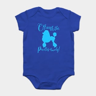 Oy With The Poodles Already! Baby Bodysuit